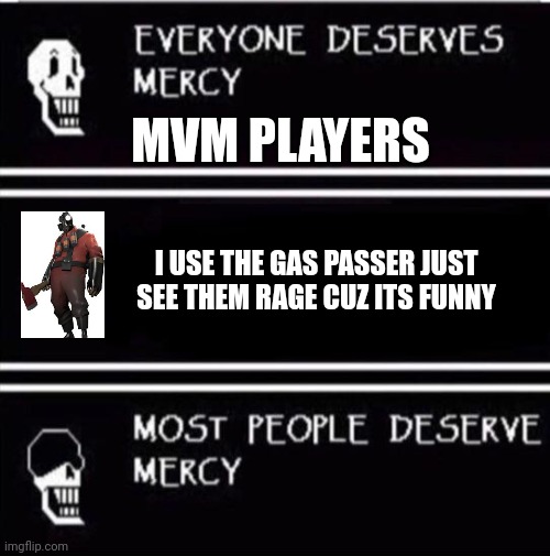 mercy undertale | MVM PLAYERS; I USE THE GAS PASSER JUST SEE THEM RAGE CUZ ITS FUNNY | image tagged in mercy undertale | made w/ Imgflip meme maker