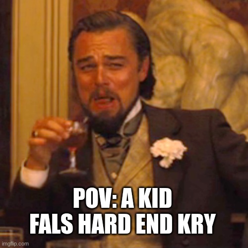 Laughing Leo | POV: A KID FALS HARD END KRY | image tagged in memes,laughing leo | made w/ Imgflip meme maker