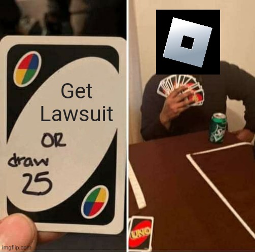 UNO Draw 25 Cards | Get Lawsuit | image tagged in memes,uno draw 25 cards | made w/ Imgflip meme maker