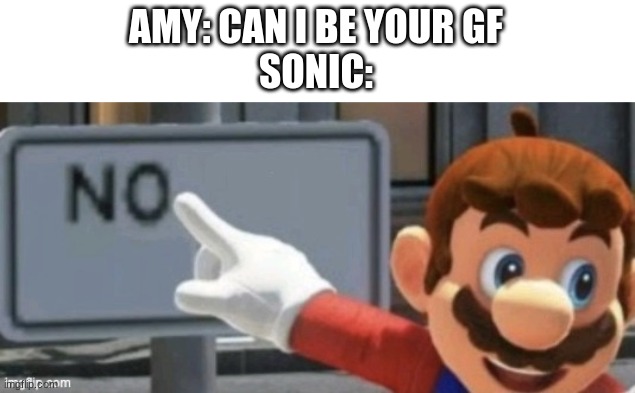 Nope | AMY: CAN I BE YOUR GF
SONIC: | image tagged in mario no sign | made w/ Imgflip meme maker