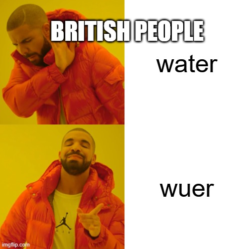 British people | BRITISH PEOPLE; water; wuer | image tagged in memes,drake hotline bling | made w/ Imgflip meme maker