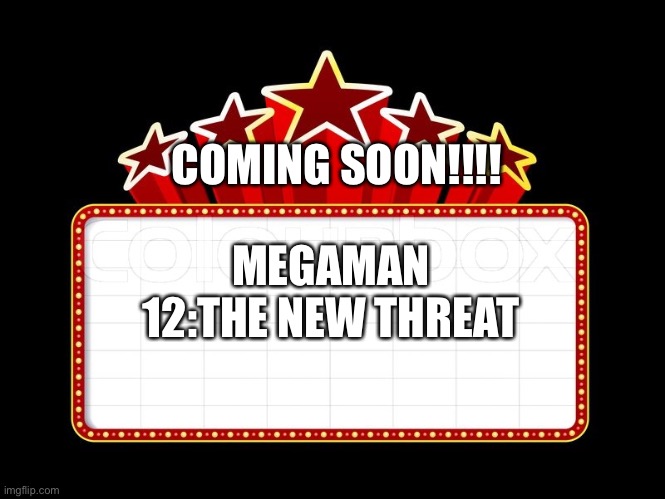 Movie coming soon | COMING SOON!!!! MEGAMAN 12:THE NEW THREAT | image tagged in movie coming soon | made w/ Imgflip meme maker