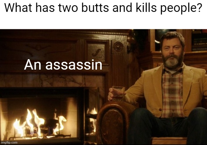 Ron Swanson Dad Jokes 2 | What has two butts and kills people? An assassin | image tagged in ron swanson dad jokes 2 | made w/ Imgflip meme maker