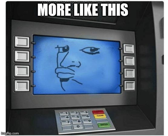Atm | MORE LIKE THIS | image tagged in atm | made w/ Imgflip meme maker