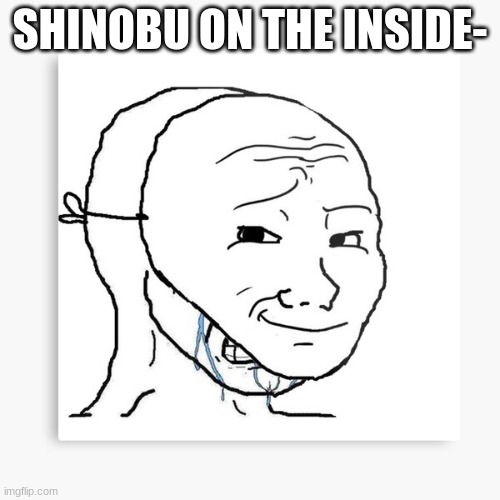 Who is your favorite Demon Slayer character? | SHINOBU ON THE INSIDE- | image tagged in fake emotion,demon slayer,butterfly,waifu | made w/ Imgflip meme maker