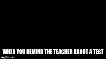 pov you're in school and the teacher forgets about the test - Imgflip