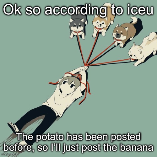 Avogado6 | Ok so according to iceu; The potato has been posted before, so I’ll just post the banana | image tagged in avogado6 | made w/ Imgflip meme maker