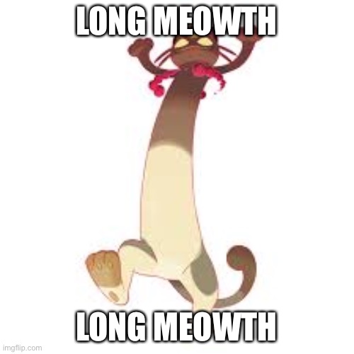 gigantamax meowth | LONG MEOWTH; LONG MEOWTH | image tagged in gigantamax meowth,pokemon | made w/ Imgflip meme maker