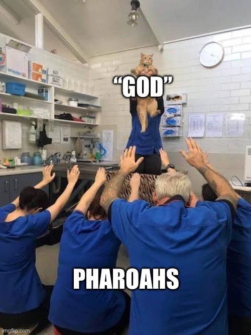 Pharoahs be like | “GOD”; PHAROAHS | image tagged in people worshipping the cat | made w/ Imgflip meme maker