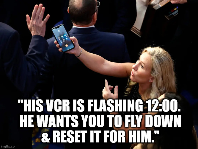 Big-Brain Donny calling. | "HIS VCR IS FLASHING 12:00.
 HE WANTS YOU TO FLY DOWN
 & RESET IT FOR HIM." | image tagged in mtg trump phone call | made w/ Imgflip meme maker