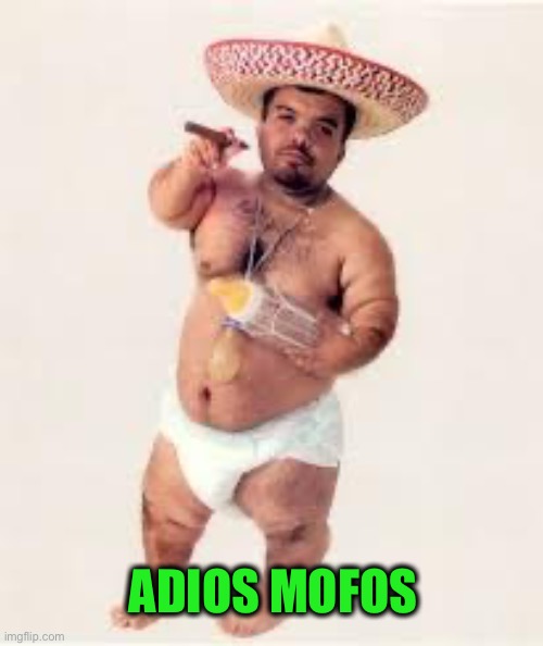 mexican dwarf | ADIOS MOFOS | image tagged in mexican dwarf | made w/ Imgflip meme maker