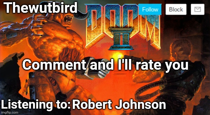Thewutbird Doom 2 announcement | Comment and I'll rate you; Robert Johnson | image tagged in thewutbird doom 2 announcement | made w/ Imgflip meme maker