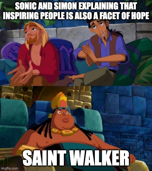road to el dorado | SONIC AND SIMON EXPLAINING THAT INSPIRING PEOPLE IS ALSO A FACET OF HOPE; SAINT WALKER | image tagged in road to el dorado,green lantern,sonic the hedgehog,anime | made w/ Imgflip meme maker