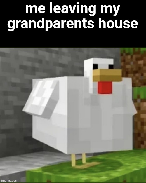 they a little too generous with the food sometimes | me leaving my grandparents house | image tagged in cursed chicken | made w/ Imgflip meme maker