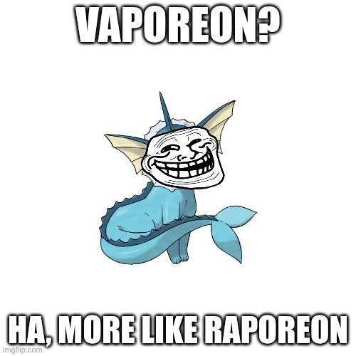 Bruh, THIS ANAPROAPIATE | VAPOREON? HA, MORE LIKE RAPOREON | image tagged in peter griffin news | made w/ Imgflip meme maker