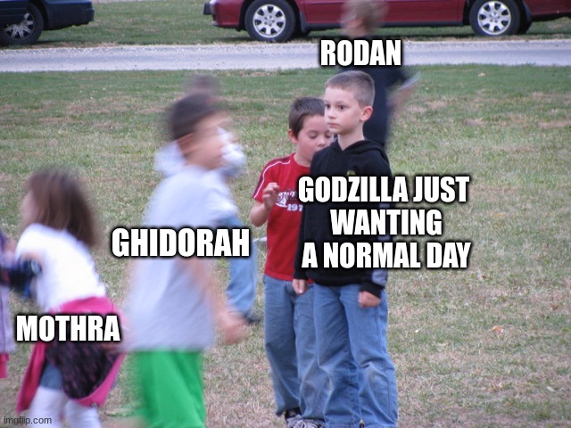 He just keeps getting tramatized | RODAN; GHIDORAH; GODZILLA JUST 
WANTING A NORMAL DAY; MOTHRA | image tagged in that moment when you realize | made w/ Imgflip meme maker