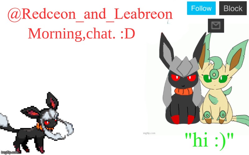 Morning,chat. :D | image tagged in redceon_and_leabreon | made w/ Imgflip meme maker