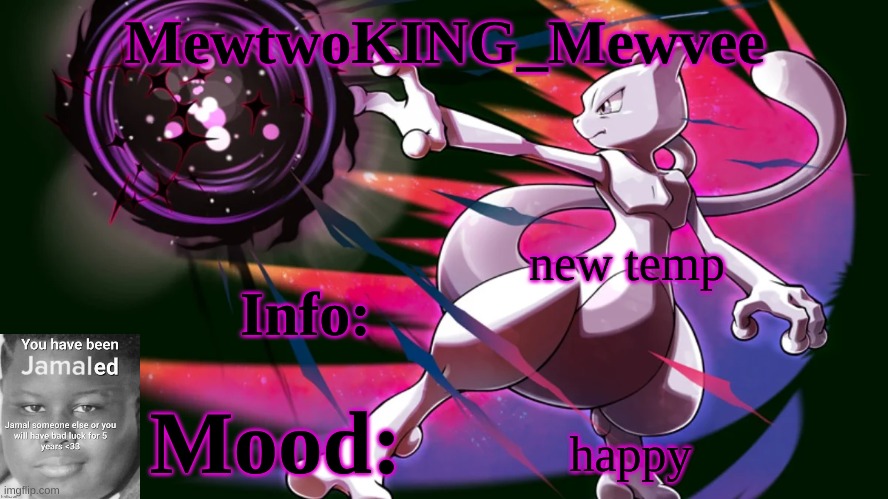 Myself | new temp; happy | image tagged in mewtwoking_mewvee temp 4 0 | made w/ Imgflip meme maker