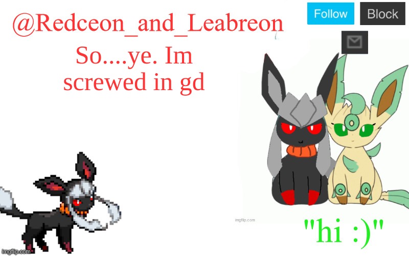 So....ye. Im screwed in gd | image tagged in redceon_and_leabreon | made w/ Imgflip meme maker