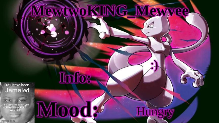 MewtwoKING_Mewvee temp 4.0 | :) Hungry | image tagged in mewtwoking_mewvee temp 4 0 | made w/ Imgflip meme maker