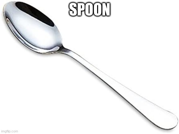 spoon | SPOON | image tagged in random,spoon | made w/ Imgflip meme maker