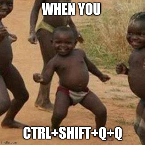 do it | WHEN YOU; CTRL+SHIFT+Q+Q | image tagged in memes,third world success kid | made w/ Imgflip meme maker