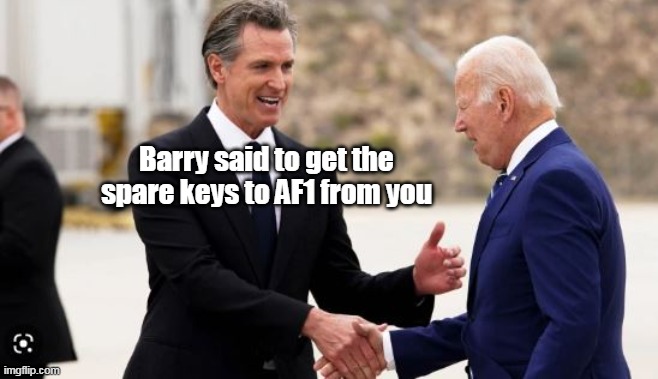 The Classified Docs are just the beginning | Barry said to get the spare keys to AF1 from you | image tagged in the big o always hated biden,and newsome is just way cute | made w/ Imgflip meme maker