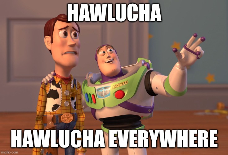 I HATED THIS IN SV | HAWLUCHA; HAWLUCHA EVERYWHERE | image tagged in memes,x x everywhere | made w/ Imgflip meme maker