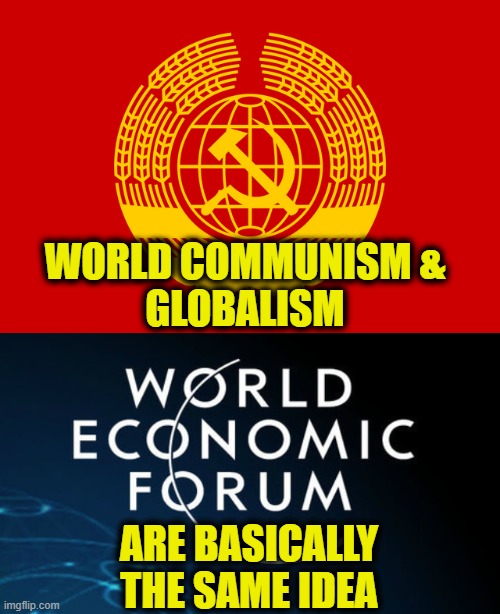 New and improved? |  WORLD COMMUNISM &
GLOBALISM; ARE BASICALLY
THE SAME IDEA | image tagged in globalism | made w/ Imgflip meme maker