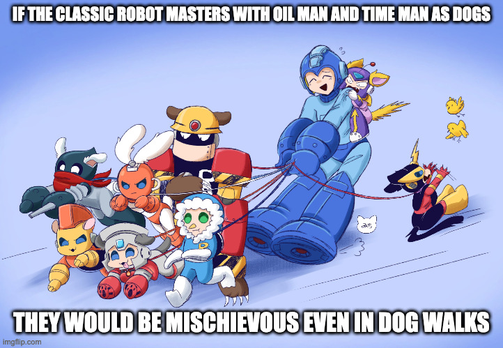 Mega Man With Robot Master Dogs | IF THE CLASSIC ROBOT MASTERS WITH OIL MAN AND TIME MAN AS DOGS; THEY WOULD BE MISCHIEVOUS EVEN IN DOG WALKS | image tagged in dogs,megaman,memes | made w/ Imgflip meme maker