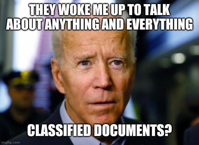 President Sundowner | THEY WOKE ME UP TO TALK ABOUT ANYTHING AND EVERYTHING; CLASSIFIED DOCUMENTS? | image tagged in joe biden confused,veto whisper | made w/ Imgflip meme maker