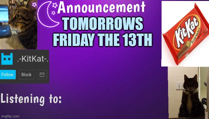 Kitty's announcment temp V3 | TOMORROWS FRIDAY THE 13TH | image tagged in kitty's announcment temp v3 | made w/ Imgflip meme maker