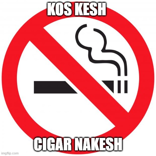 No smoking | KOS KESH; CIGAR NAKESH | image tagged in no smoking | made w/ Imgflip meme maker