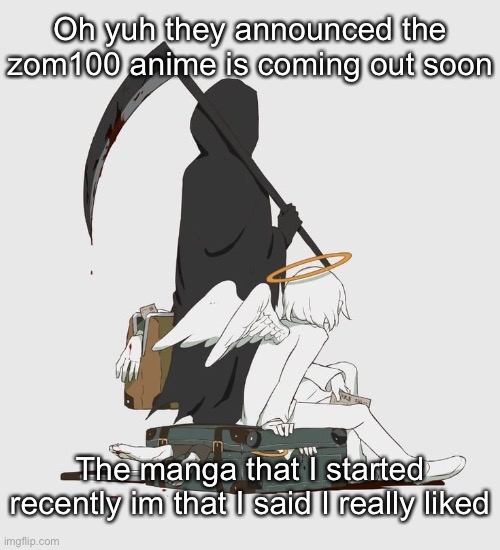 Avogado6 | Oh yuh they announced the zom100 anime is coming out soon; The manga that I started recently im that I said I really liked | image tagged in avogado6 | made w/ Imgflip meme maker