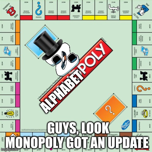 Alphabetpoly (mod note: I'll take your entire stock | ALPHABET; GUYS, LOOK MONOPOLY GOT AN UPDATE | image tagged in alphabetpoly | made w/ Imgflip meme maker