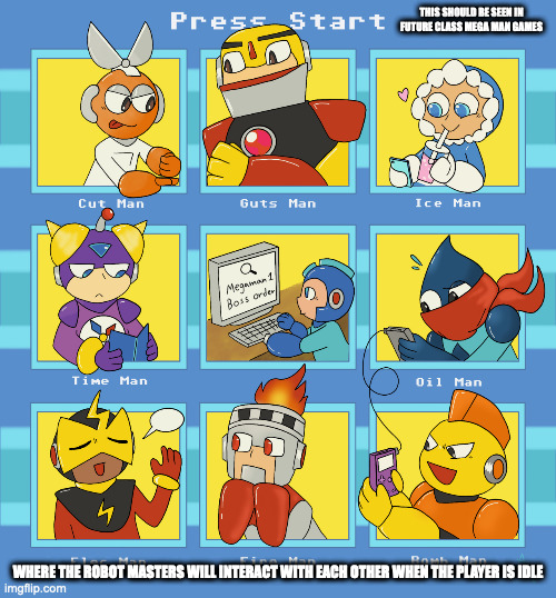 Idle Mega Man | THIS SHOULD BE SEEN IN FUTURE CLASS MEGA MAN GAMES; WHERE THE ROBOT MASTERS WILL INTERACT WITH EACH OTHER WHEN THE PLAYER IS IDLE | image tagged in megaman,gaming,megaman powered up,memes | made w/ Imgflip meme maker