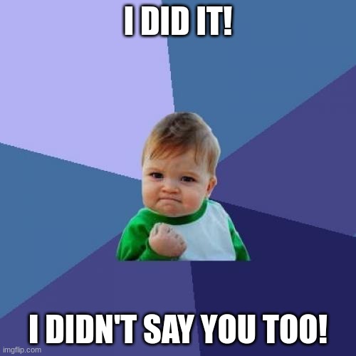 Enjoy your food- YOU TOO | I DID IT! I DIDN'T SAY YOU TOO! | image tagged in memes,success kid | made w/ Imgflip meme maker