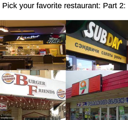 part 2 | Pick your favorite restaurant: Part 2: | image tagged in funny,memes,restaurants,ripoffs | made w/ Imgflip meme maker