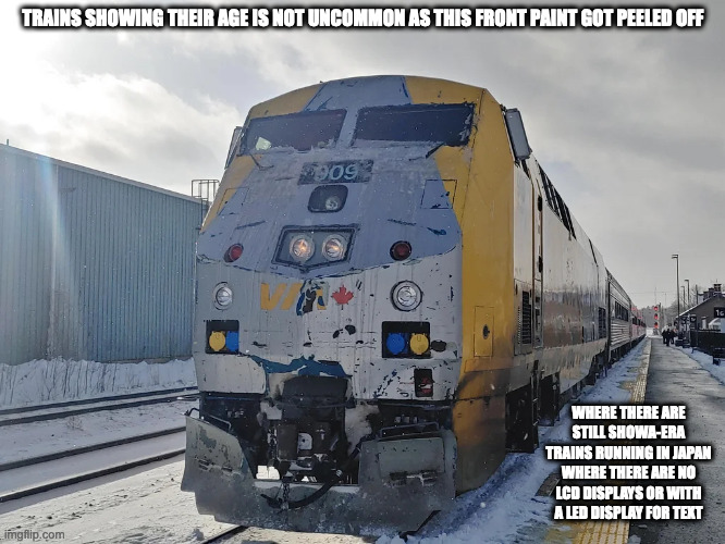 VIA Train With Paint Peeling Off | TRAINS SHOWING THEIR AGE IS NOT UNCOMMON AS THIS FRONT PAINT GOT PEELED OFF; WHERE THERE ARE STILL SHOWA-ERA TRAINS RUNNING IN JAPAN WHERE THERE ARE NO LCD DISPLAYS OR WITH A LED DISPLAY FOR TEXT | image tagged in trains,memes | made w/ Imgflip meme maker