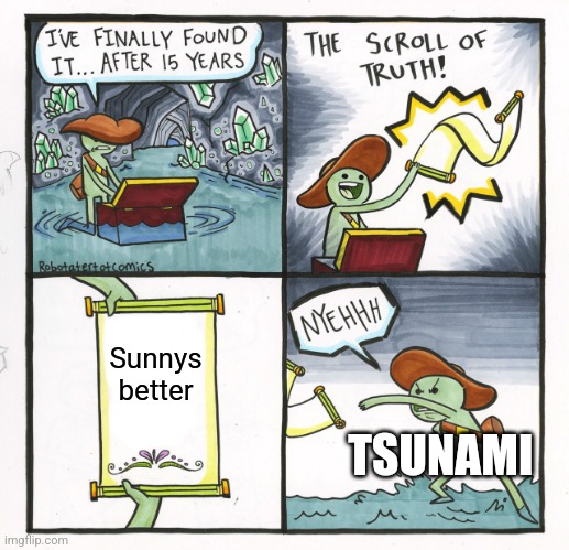 Tsunami and Sunny | Sunnys better; TSUNAMI | image tagged in memes,the scroll of truth,wings of fire | made w/ Imgflip meme maker