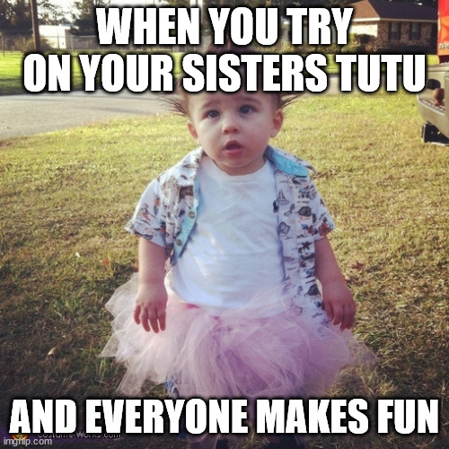 Little boy tutu | WHEN YOU TRY ON YOUR SISTERS TUTU; AND EVERYONE MAKES FUN | image tagged in little boy tutu,little brother,cute,baby | made w/ Imgflip meme maker