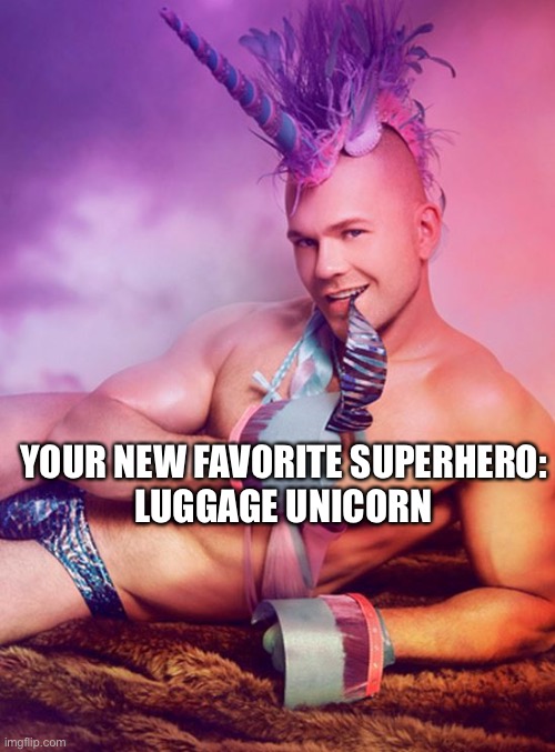 Sam Brinton: Luggage Unicorn | YOUR NEW FAVORITE SUPERHERO:
 LUGGAGE UNICORN | image tagged in sexy gay unicorn | made w/ Imgflip meme maker