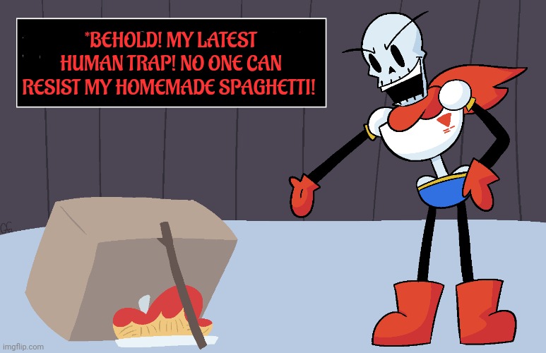 Papyrus' latest plan... | *BEHOLD! MY LATEST HUMAN TRAP! NO ONE CAN RESIST MY HOMEMADE SPAGHETTI! | image tagged in undertale papyrus,it's a trap,stop it get some help,spaghetti | made w/ Imgflip meme maker