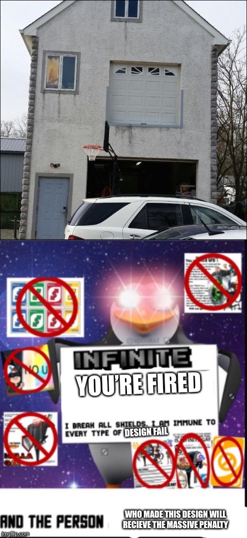 I Hate this House Garage door Design | YOU’RE FIRED; DESIGN FAIL; WHO MADE THIS DESIGN WILL RECIEVE THE MASSIVE PENALTY | image tagged in infinite no u,memes,failure,you had one job,house,design fails | made w/ Imgflip meme maker