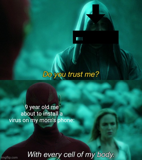 a | 9 year old me about to install a virus on my mom's phone: | made w/ Imgflip meme maker