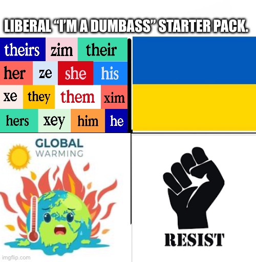 Blank Starter Pack Meme | LIBERAL “I’M A DUMBASS” STARTER PACK. | image tagged in memes,blank starter pack | made w/ Imgflip meme maker