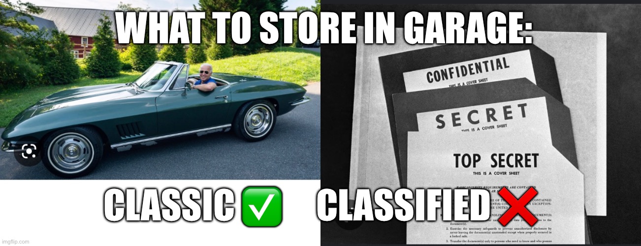 Joe got confused! | WHAT TO STORE IN GARAGE:; CLASSIC ✅     CLASSIFIED ❌ | image tagged in fjb,classified,biden | made w/ Imgflip meme maker