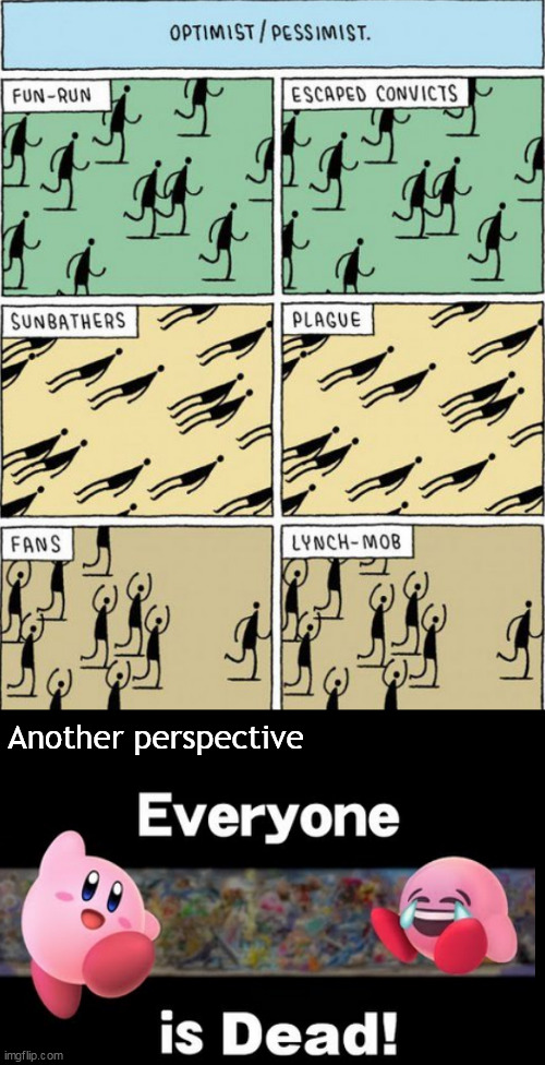 Perspective | Another perspective | image tagged in memes,dark humor | made w/ Imgflip meme maker