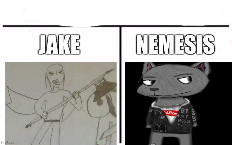 Both is good but jake has lore | JAKE; NEMESIS | image tagged in memes,who would win | made w/ Imgflip meme maker