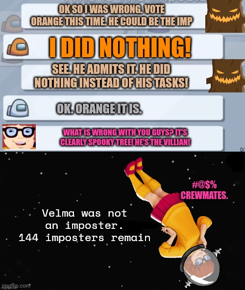 OK SO I WAS WRONG. VOTE ORANGE THIS TIME. HE COULD BE THE IMP I DID NOTHING! SEE. HE ADMITS IT. HE DID NOTHING INSTEAD OF HIS TASKS! OK. ORA | image tagged in among us chat,x was the impostor | made w/ Imgflip meme maker